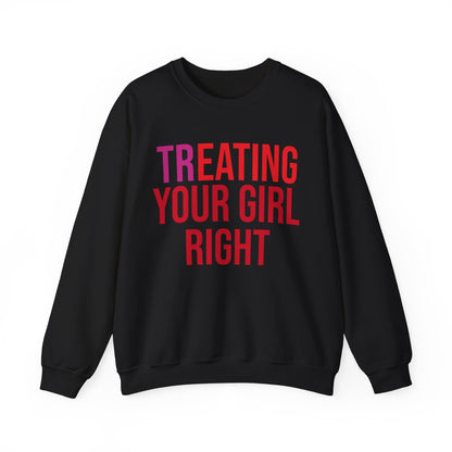 [Tr]eating Your Girl Right - Sweatshirt