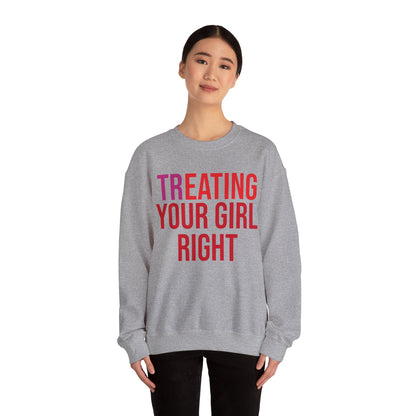 [Tr]eating Your Girl Right - Sweatshirt