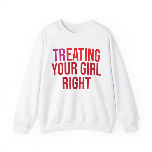 [Tr]eating Your Girl Right - Sweatshirt