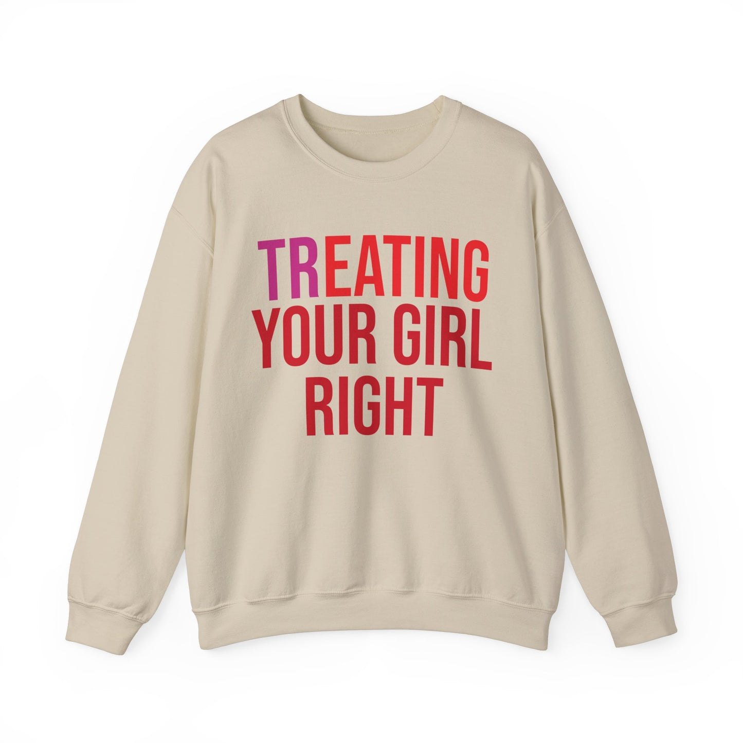 [Tr]eating Your Girl Right - Sweatshirt