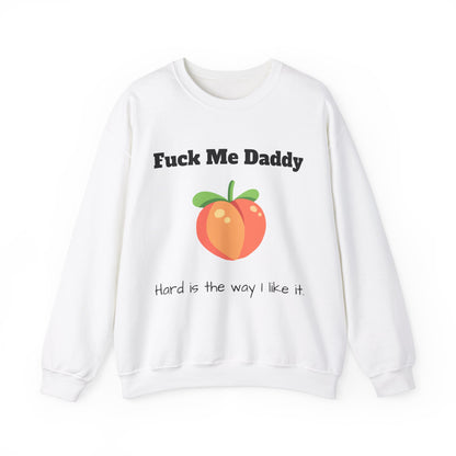 F*ck Me Daddy, Hard Is The Way I Like It - Sweatshirt