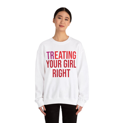 [Tr]eating Your Girl Right - Sweatshirt