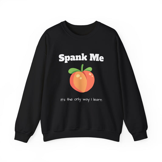 Spank Me, It's The Only Way I Learn - Sweatshirt