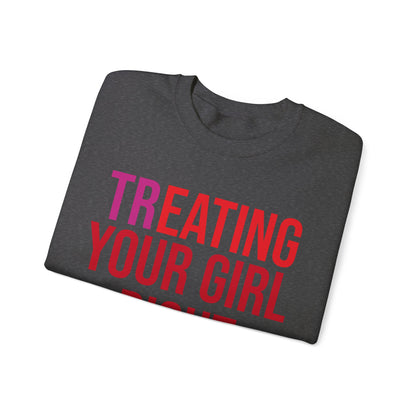 [Tr]eating Your Girl Right - Sweatshirt