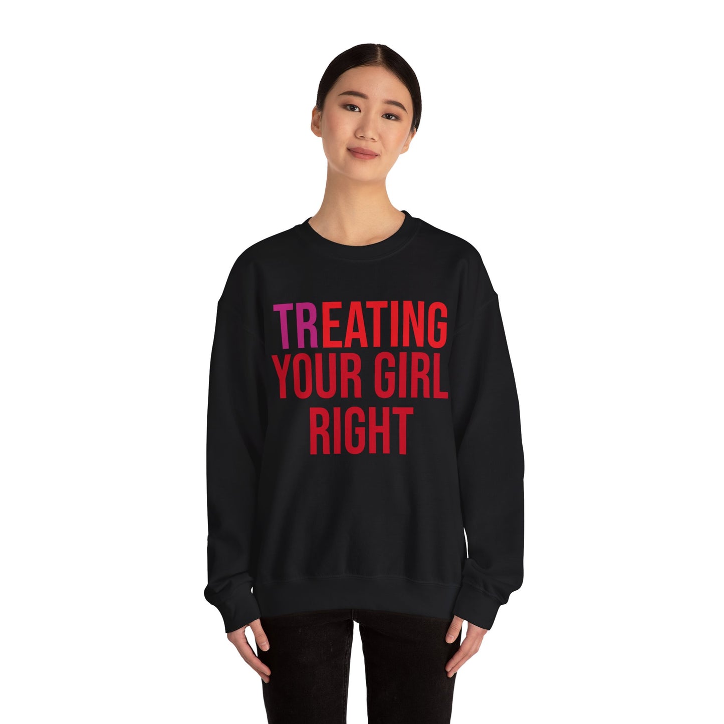 [Tr]eating Your Girl Right - Sweatshirt