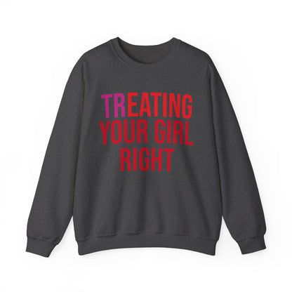 [Tr]eating Your Girl Right - Sweatshirt